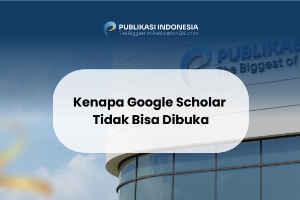 Kenapa Google Scholar Tidak Bisa Dibuka