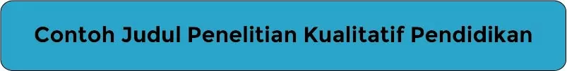 Contoh Judul Penelitian Kualitatif Pendidikan