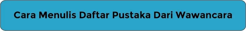 Cara Menulis Daftar Pustaka Dari Wawancara