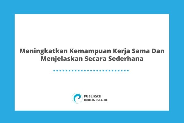 Meningkatkan Kemampuan Kerja Sama Dan Menjelaskan Secara Sederhana