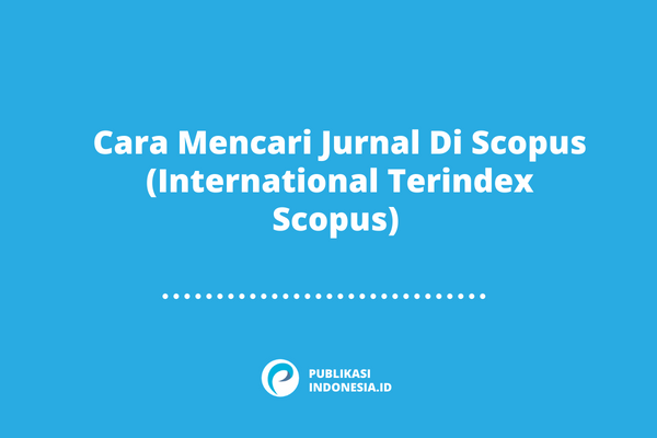 Cara Mencari Jurnal Di Scopus (International Terindex Scopus) 