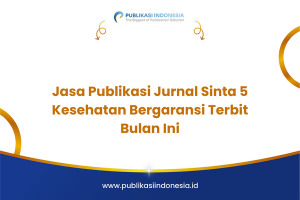 Jasa Publikasi Jurnal Sinta 5 Kesehatan Bergaransi Terbit Bulan Ini