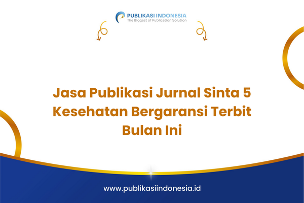 Jasa Publikasi Jurnal Sinta 5 Kesehatan Bergaransi Terbit Bulan Ini
