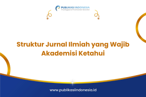 Struktur Jurnal Ilmiah yang Wajib Akademisi Ketahui