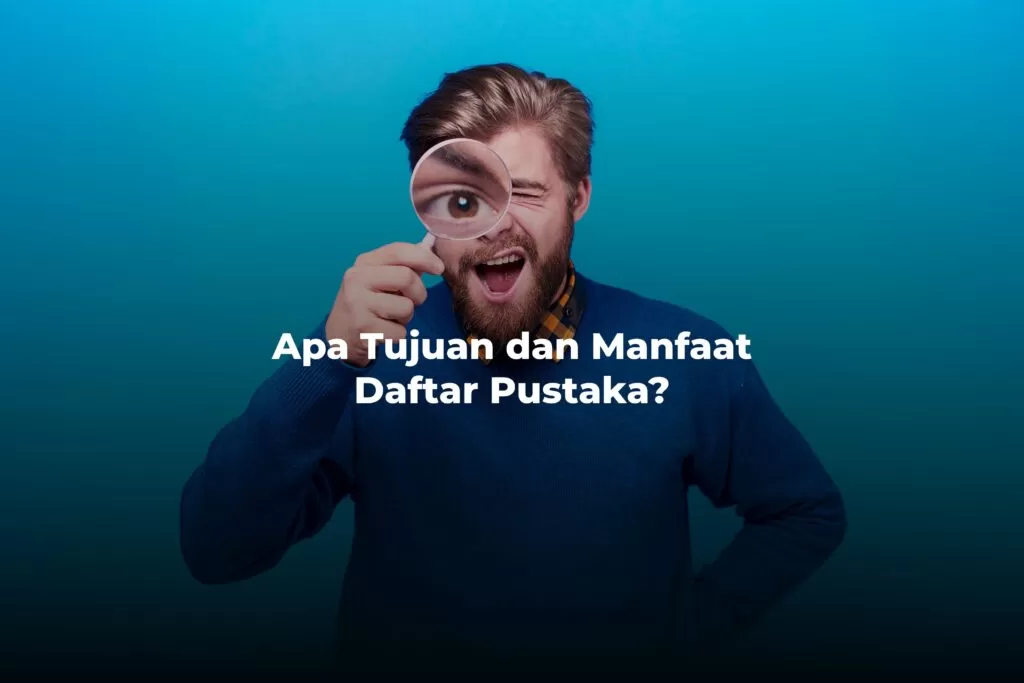 Tujuan dan Manfaat Menggunakan Daftar Pustaka
