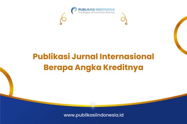 Publikasi Jurnal Internasional Berapa Angka Kreditnya