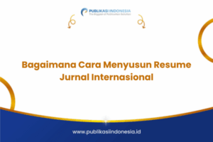 Bagaimana Cara Menyusun Resume Jurnal Internasional