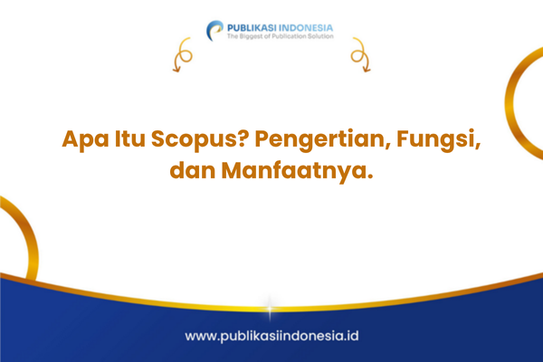 Apa Itu Scopus? Pengertian, Fungsi, dan Manfaatnya.