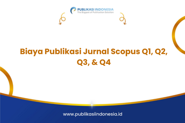 Biaya Publikasi Jurnal Scopus Q1, Q2, Q3, & Q4