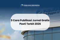 5 Cara Publikasi Jurnal Gratis Pasti Terbit 2026