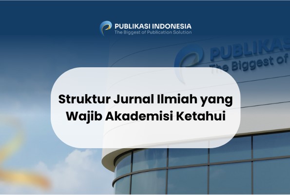 Struktur Jurnal Ilmiah yang Wajib Akademisi Ketahui